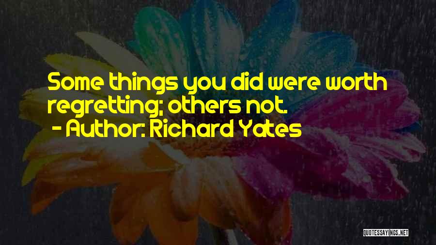 Regretting Not Doing Something Quotes By Richard Yates
