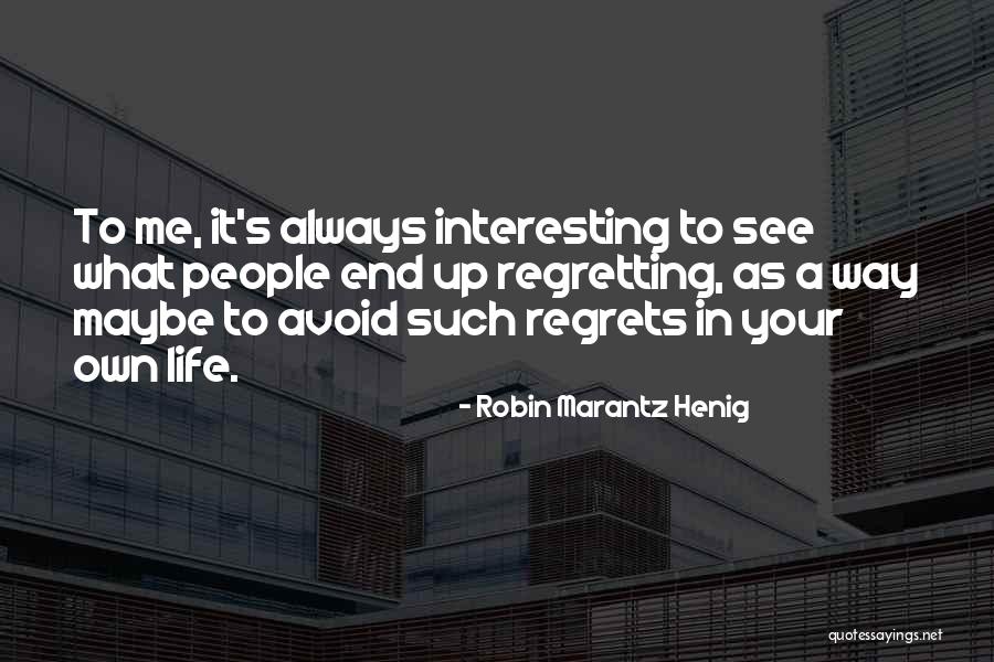 Regretting Not Doing Something Quotes By Robin Marantz Henig