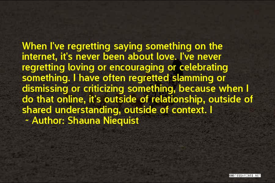 Regretting Not Saying Something Quotes By Shauna Niequist