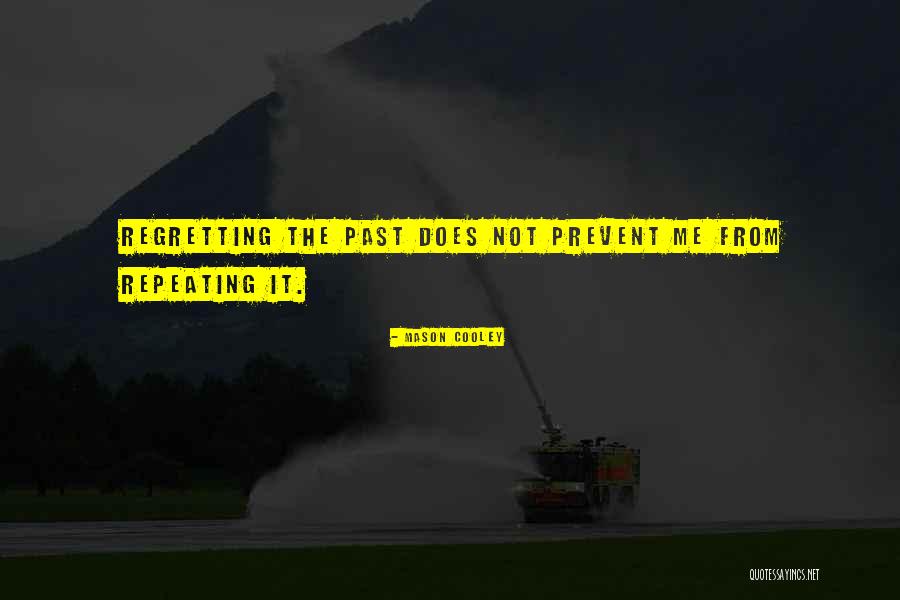 Regretting The Past Quotes By Mason Cooley Regretting The Past Quotes By Mason Cooley