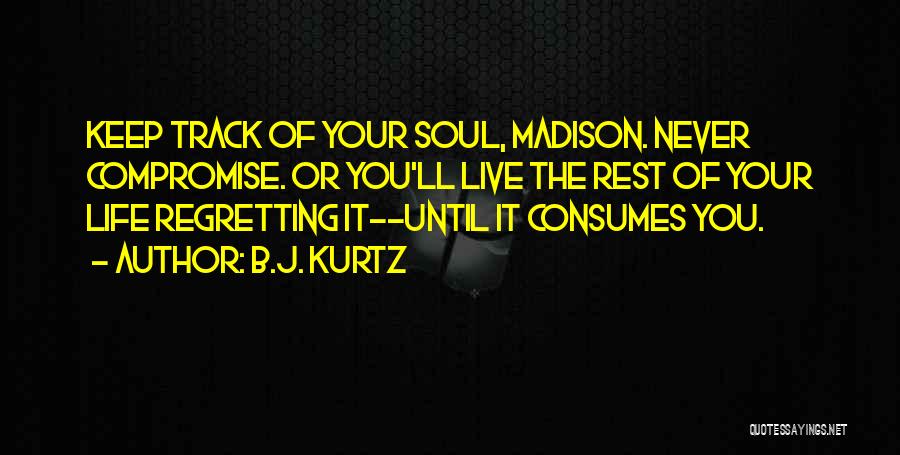 Regretting Things In Life Quotes By B.J. Kurtz