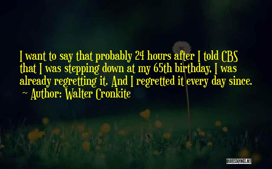 Regretting Things You Say Quotes By Walter Cronkite