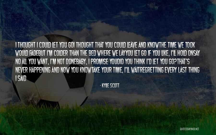 Regretting What You Say Quotes By Kylie Scott Regretting What You Say Quotes By Kylie Scott