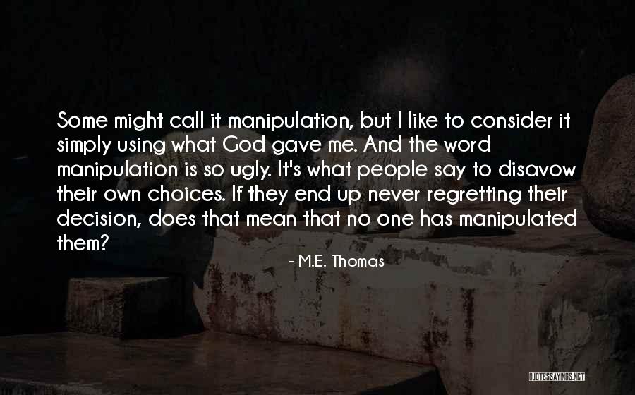 Regretting What You Say Quotes By M.E. Thomas Regretting What You Say Quotes By M.E. Thomas