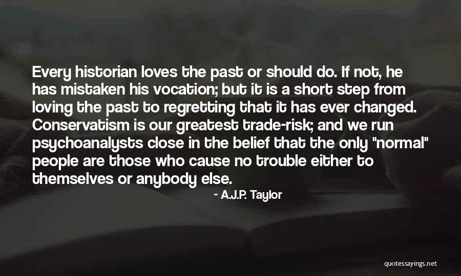 Regretting Your Past Quotes By A.J.P. Taylor Regretting Your Past Quotes By A.J.P. Taylor