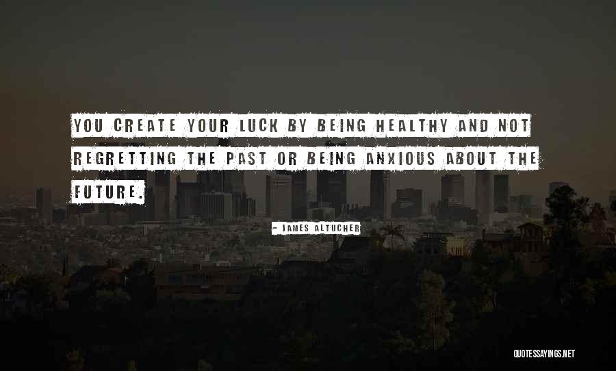 Regretting Your Past Quotes By James Altucher Regretting Your Past Quotes By James Altucher