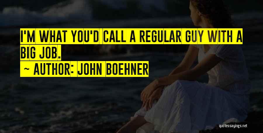 Regular Guy Quotes By John Boehner