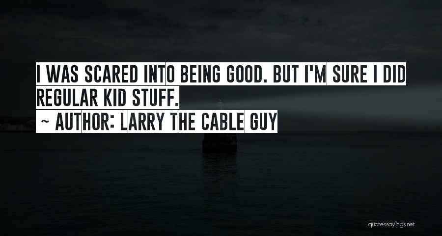 Regular Guy Quotes By Larry The Cable Guy