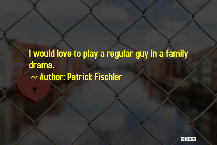 Regular Guy Quotes By Patrick Fischler