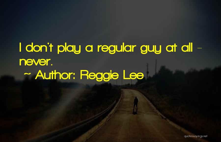 Regular Guy Quotes By Reggie Lee