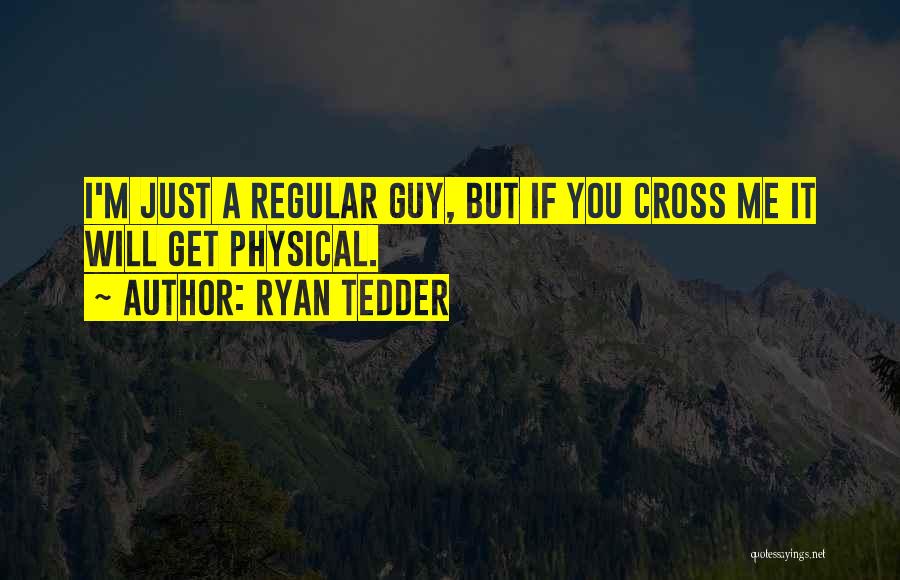 Regular Guy Quotes By Ryan Tedder