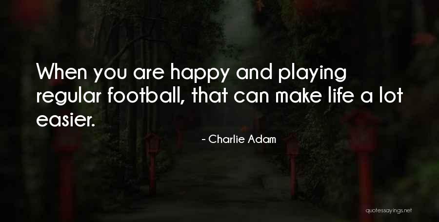 Regular Life Quotes By Charlie Adam Regular Life Quotes By Charlie Adam