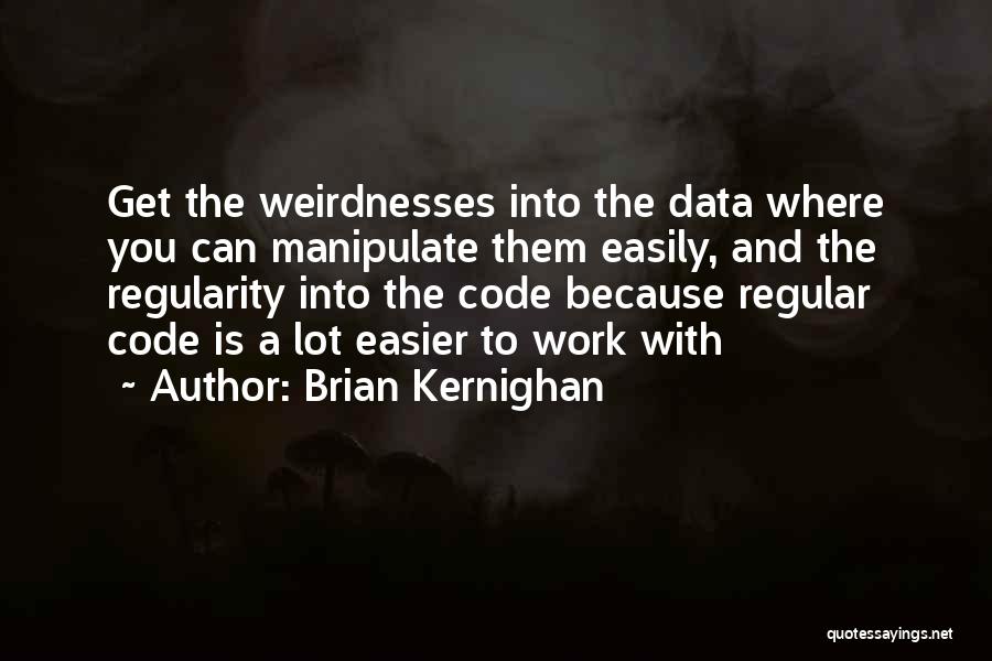 Regular Work Quotes By Brian Kernighan