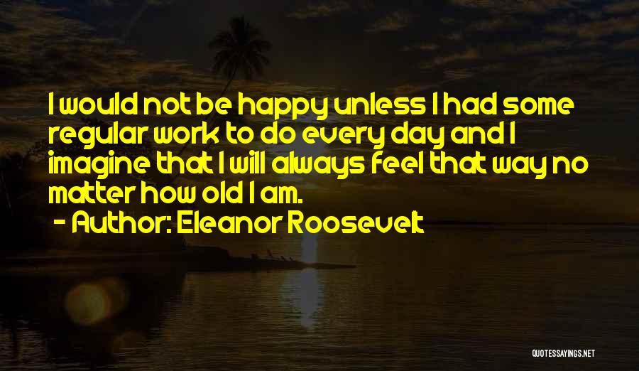 Regular Work Quotes By Eleanor Roosevelt