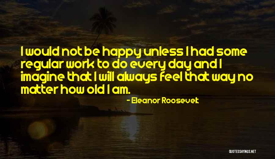 Regular Work Quotes By Eleanor Roosevelt