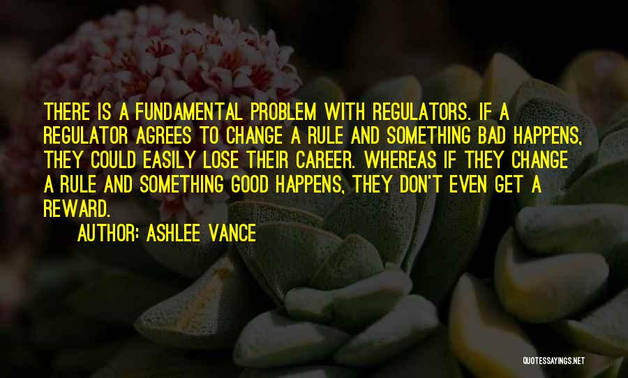 Regulators Quotes By Ashlee Vance