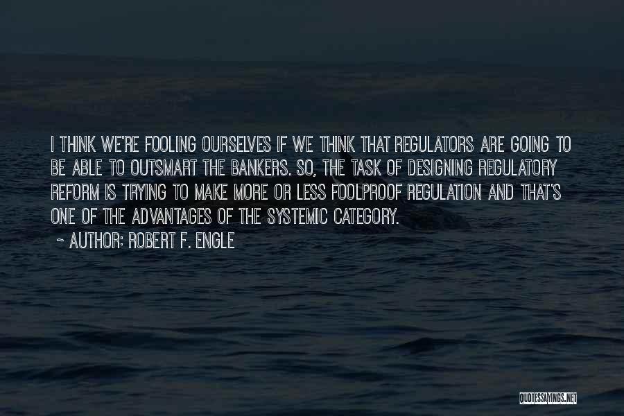 Regulators Quotes By Robert F. Engle