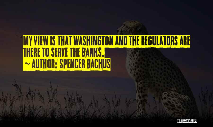 Regulators Quotes By Spencer Bachus