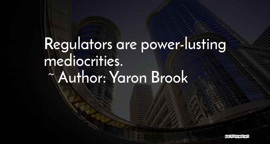 Regulators Quotes By Yaron Brook