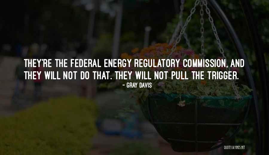 Regulatory Quotes By Gray Davis