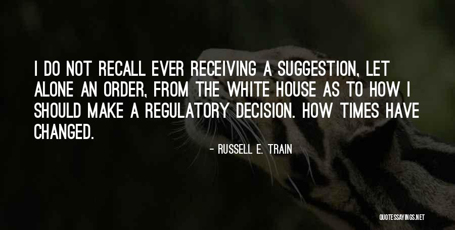 Regulatory Quotes By Russell E. Train Regulatory Quotes By Russell E. Train