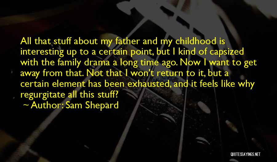 Regurgitate Quotes By Sam Shepard