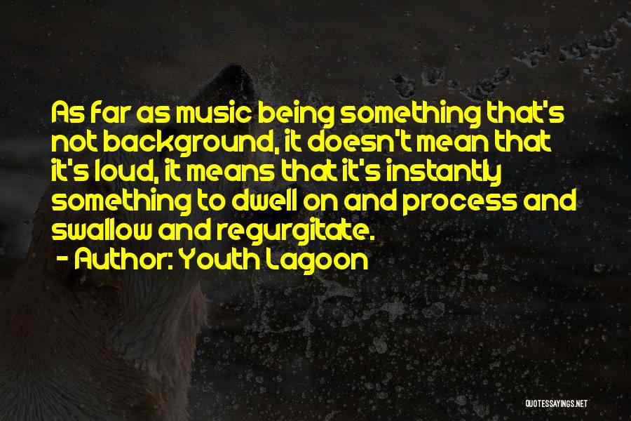 Regurgitate Quotes By Youth Lagoon