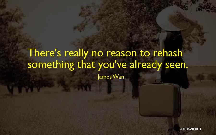 Rehash Quotes By James Wan Rehash Quotes By James Wan
