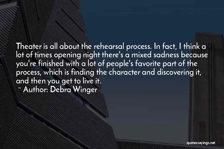 Rehearsal Process Quotes By Debra Winger