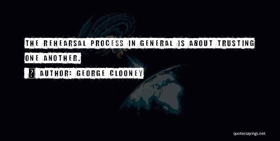 Rehearsal Process Quotes By George Clooney