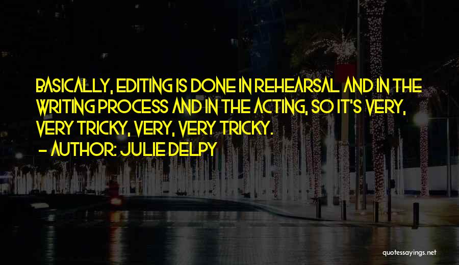 Rehearsal Process Quotes By Julie Delpy