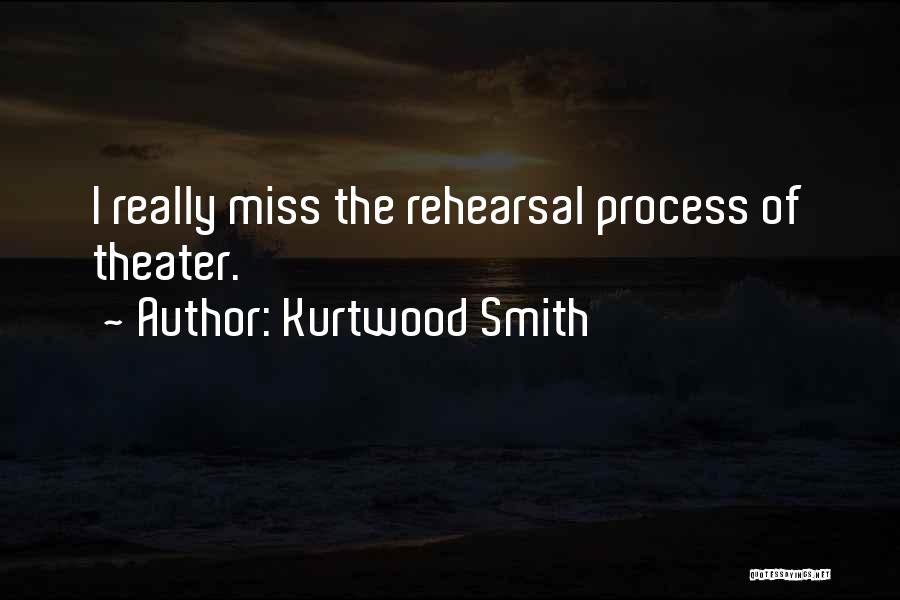 Rehearsal Process Quotes By Kurtwood Smith