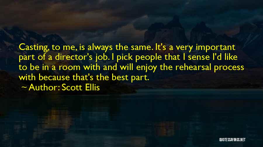 Rehearsal Process Quotes By Scott Ellis