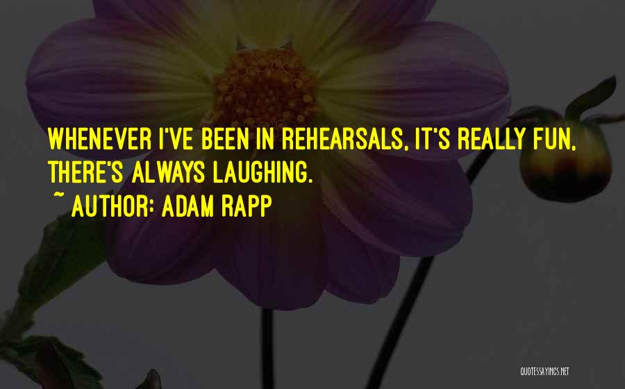 Rehearsal Quotes By Adam Rapp