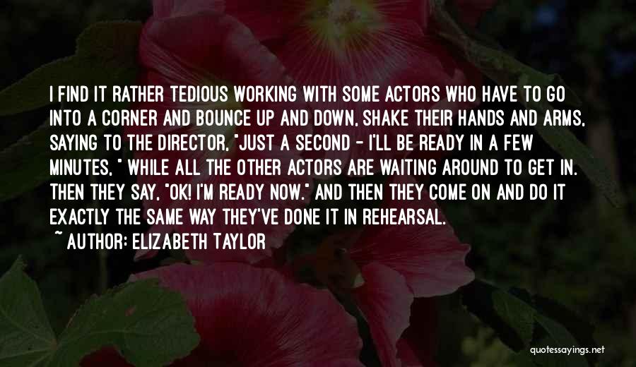 Rehearsal Quotes By Elizabeth Taylor