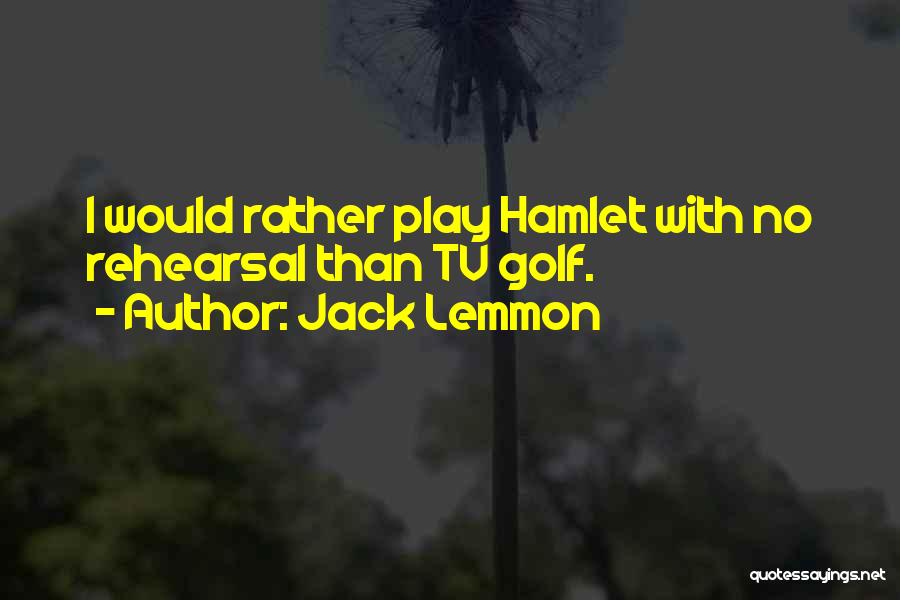 Rehearsal Quotes By Jack Lemmon