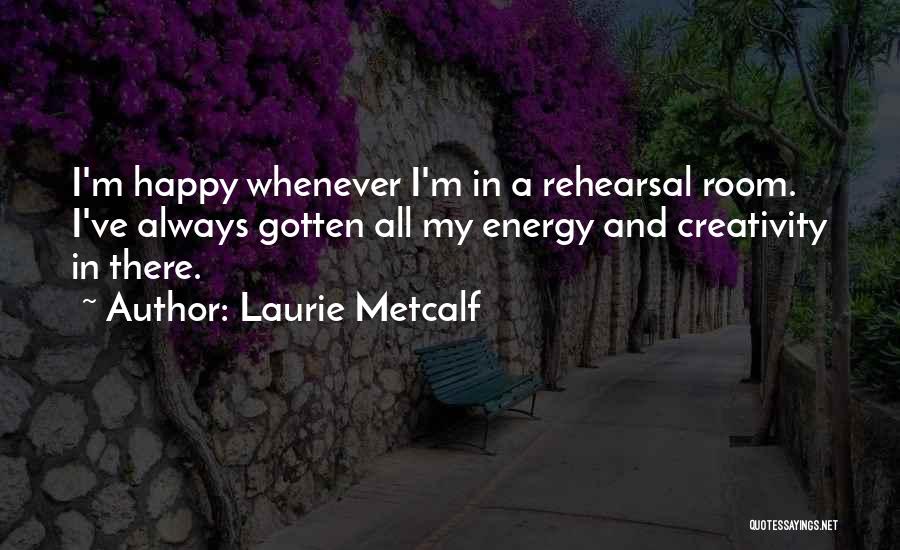 Rehearsal Quotes By Laurie Metcalf