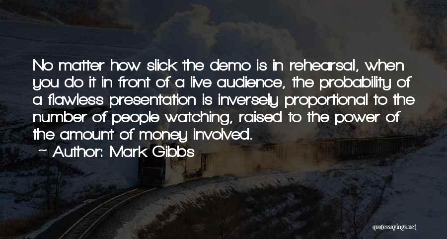 Rehearsal Quotes By Mark Gibbs