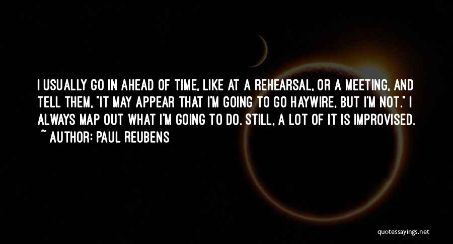 Rehearsal Quotes By Paul Reubens