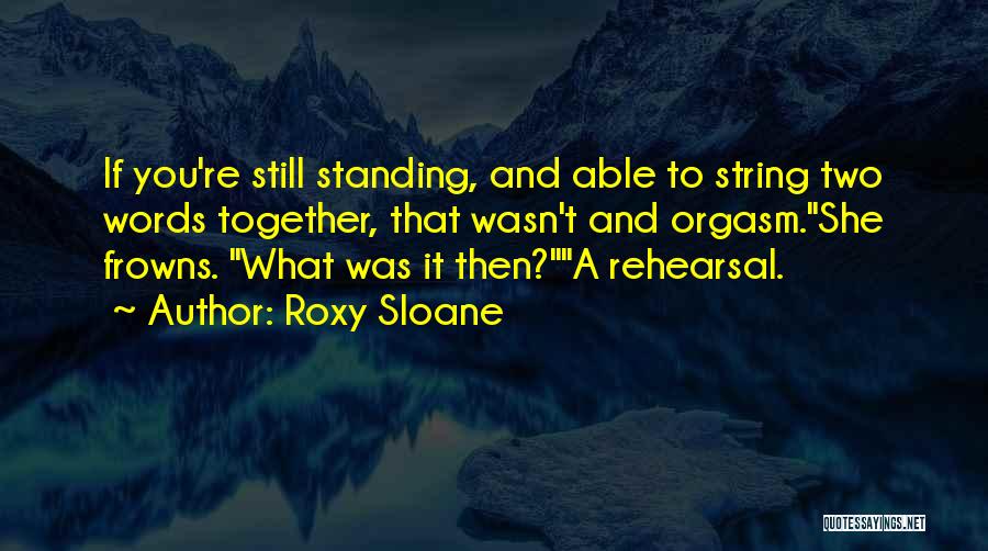 Rehearsal Quotes By Roxy Sloane