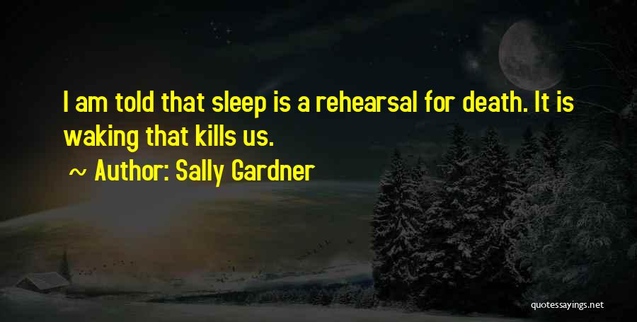 Rehearsal Quotes By Sally Gardner