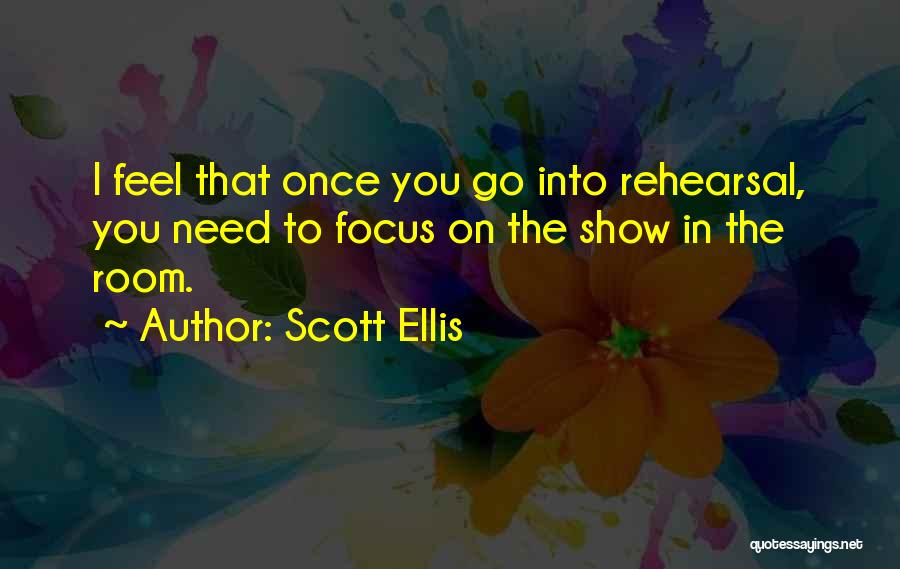 Rehearsal Quotes By Scott Ellis