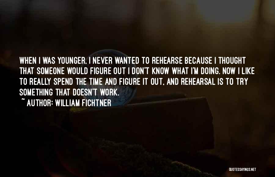 Rehearsal Quotes By William Fichtner