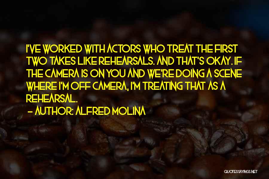 Rehearsals Quotes By Alfred Molina