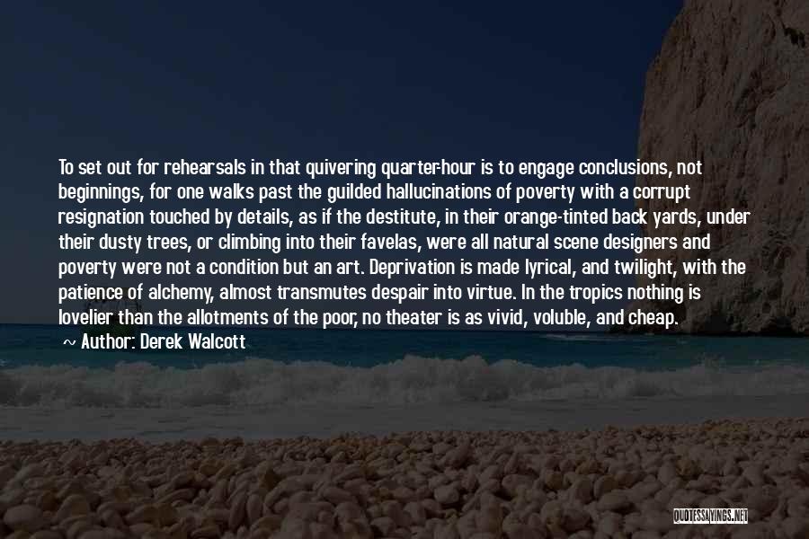 Rehearsals Quotes By Derek Walcott