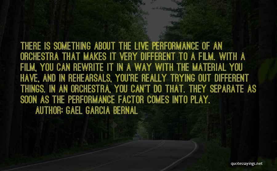 Rehearsals Quotes By Gael Garcia Bernal