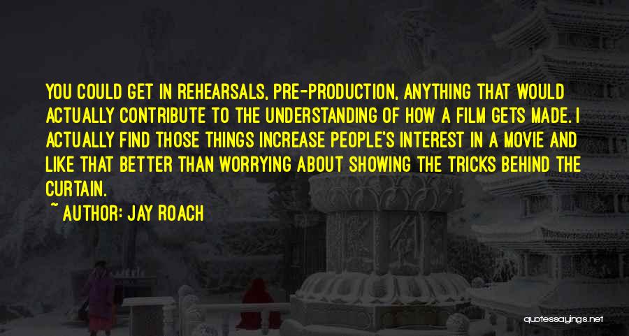 Rehearsals Quotes By Jay Roach