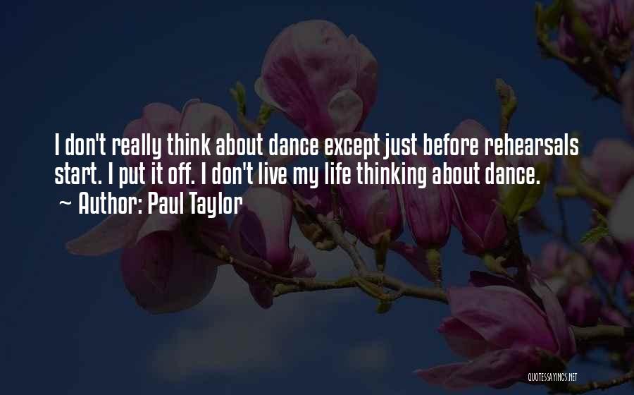 Rehearsals Quotes By Paul Taylor