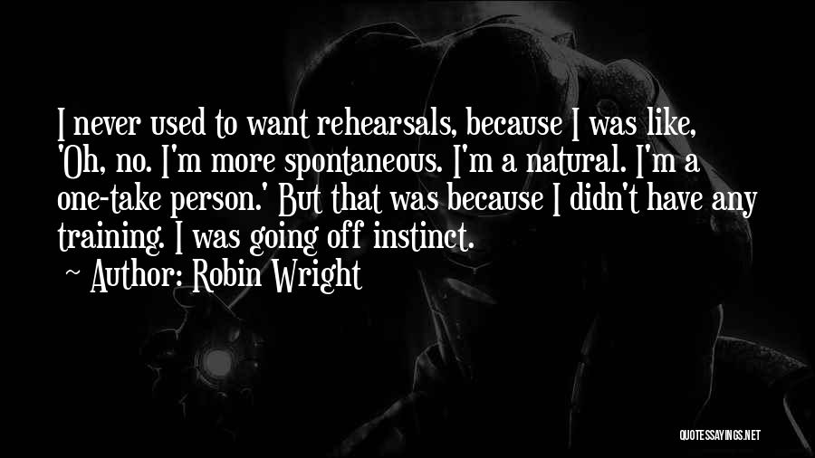 Rehearsals Quotes By Robin Wright