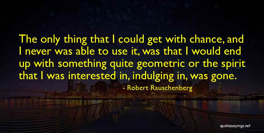 Reigning Grace Quotes By Robert Rauschenberg Reigning Grace Quotes By Robert Rauschenberg